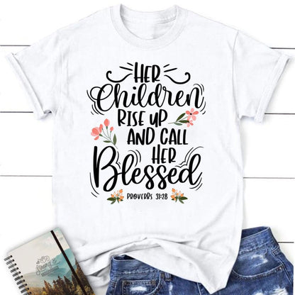 Rise Up And Call Her Blessed Proverbs 3128 T Shirt, Blessed T Shirt, Bible T shirt, T shirt Women