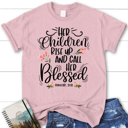 Rise Up And Call Her Blessed Proverbs 3128 T Shirt, Blessed T Shirt, Bible T shirt, T shirt Women