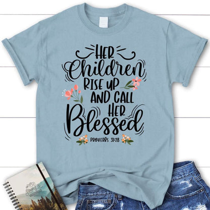 Rise Up And Call Her Blessed Proverbs 3128 T Shirt, Blessed T Shirt, Bible T shirt, T shirt Women