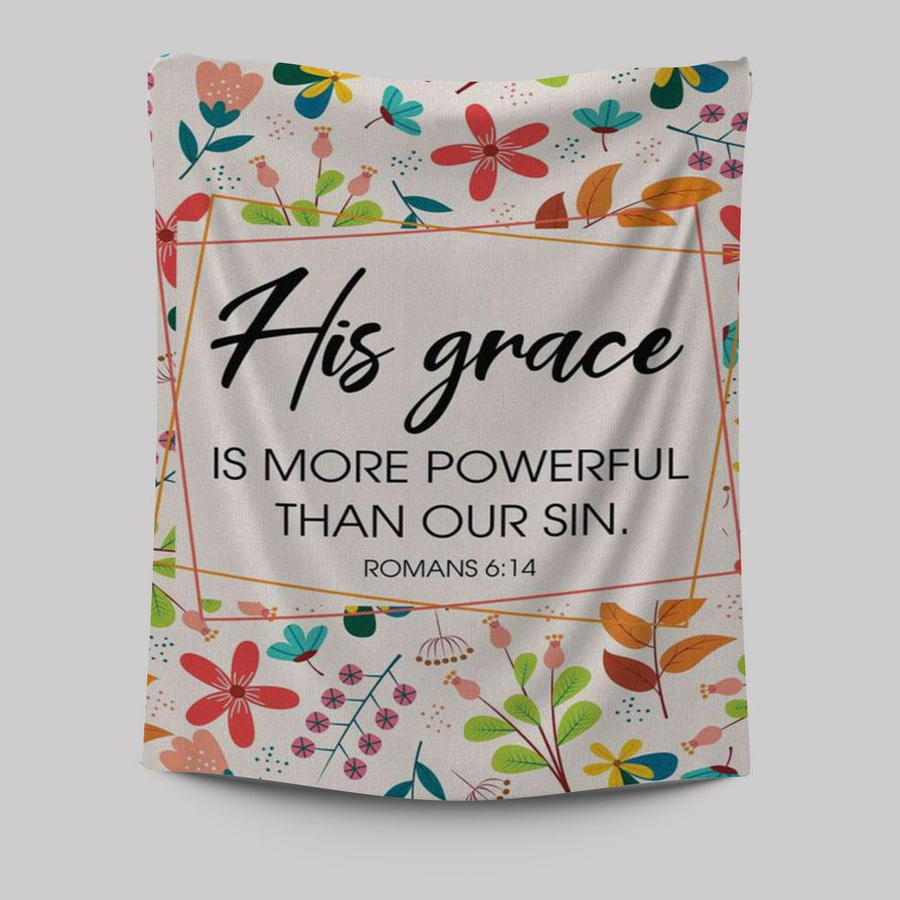 Romans 614 His Grace Is More Powerful Than Our Sin Tapestry Prints - Bible Verse Wall Decor - Scripture Wall Art