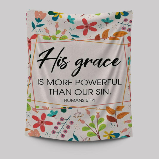 Romans 614 His Grace Is More Powerful Than Our Sin Tapestry Prints - Bible Verse Wall Decor - Scripture Wall Art