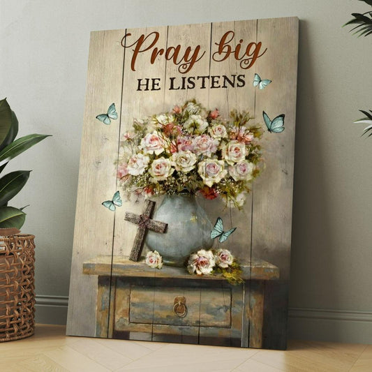 Rose Flower, Cross, Butterfly, Pray Big He Listens Canvas, Christmas Gift for Christian