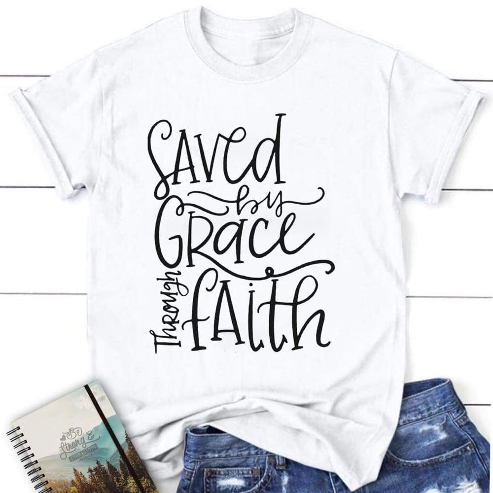 Saved By Grace Through Faith, Womens Christian T Shirt, Grace T Shirt, Blessed T Shirt, Bible T shirt, T shirt Women