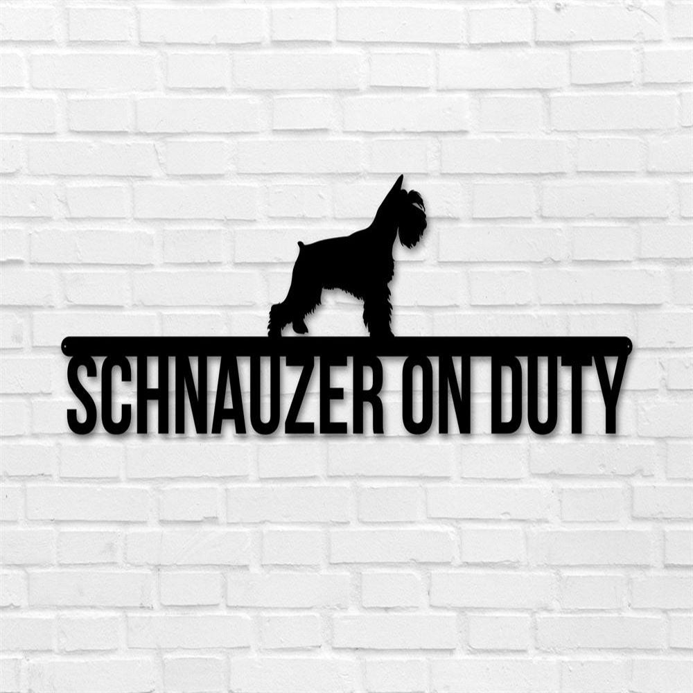 Schnauzer On Duty Metal Sign, Anniversary Gift, Dog Wall Decor, Dog Wall Art, Home Decor Sign