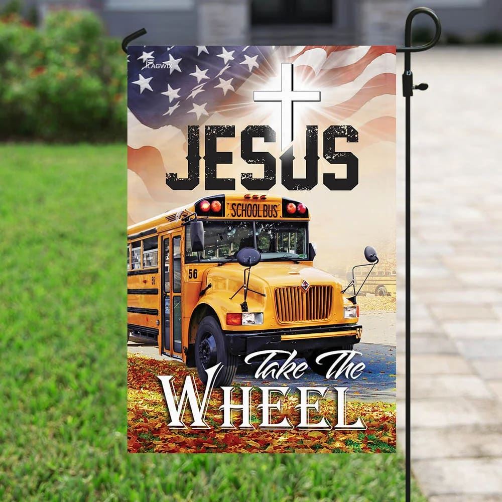 School Bus Driver Jesus Take The Wheel House Flags, Christian Flag, Scripture Flag, Garden Banner