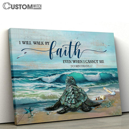 Sea Turtle I Will Walk By Faith Even When I Cannot See Wall Art Canvas - Christian Wall Art - Religious Art
