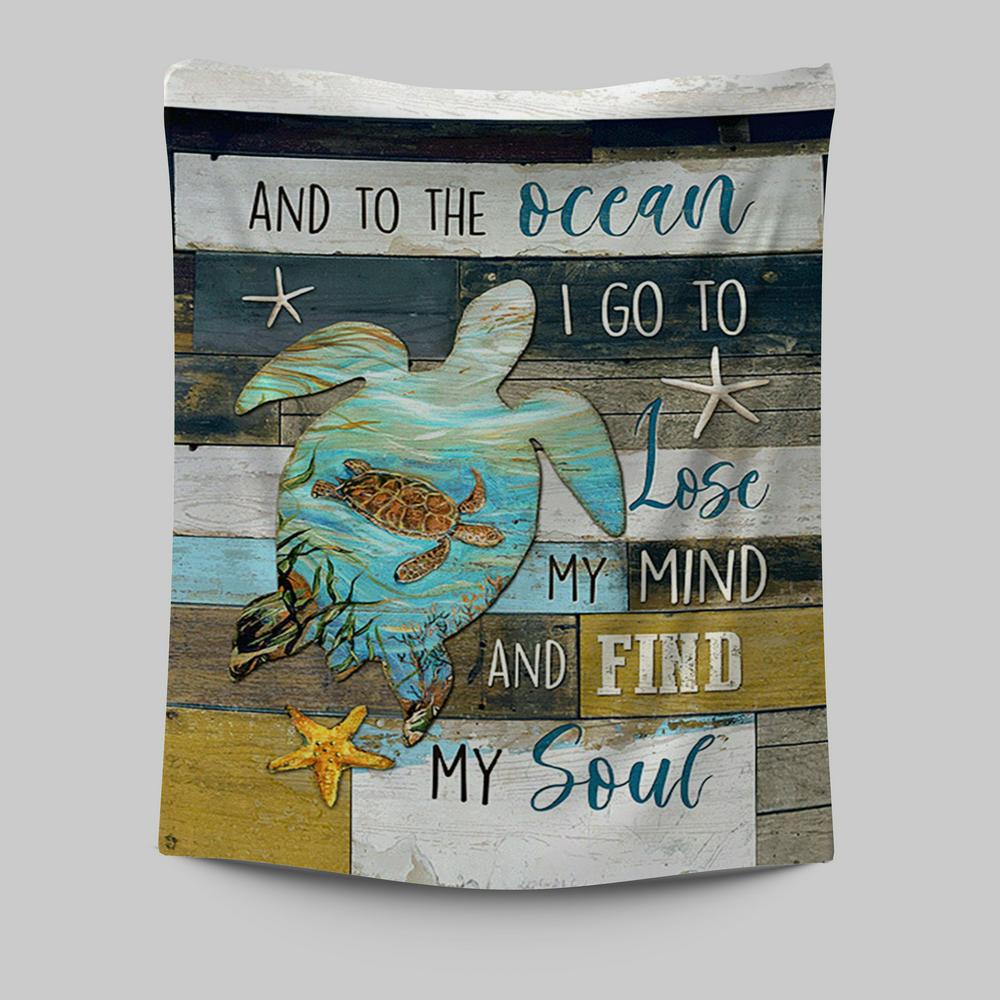 Sea Turtle To The Ocean I Lose My Mind Tapestry Print - Inspirational Tapestry Art - Christian Wall Art Home Decor