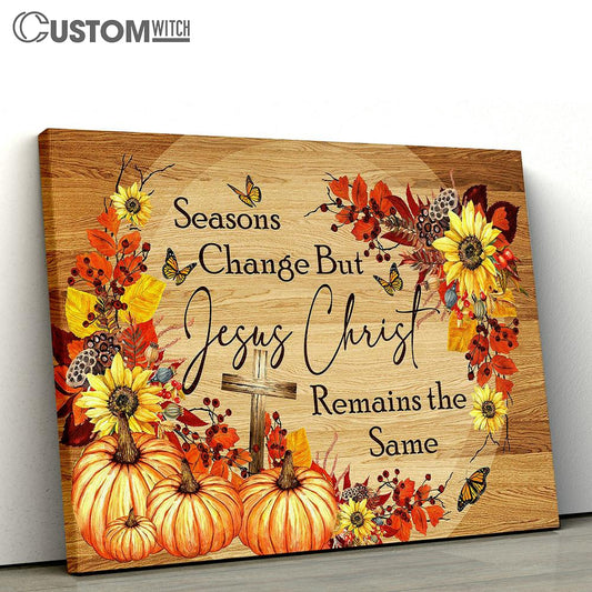 Seasons Change But Jesus Christ Remain The Same Autumn Butterfly Cross Pumpkin Canvas Wall Art - Bible Verse Canvas - Religious Prints