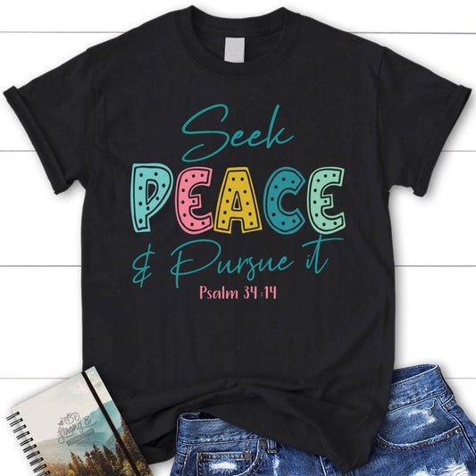 Seek Peace And Pursue It Psalm 3414 Bible Verse Christian T Shirt, Blessed T Shirt, Bible T shirt, T shirt Women