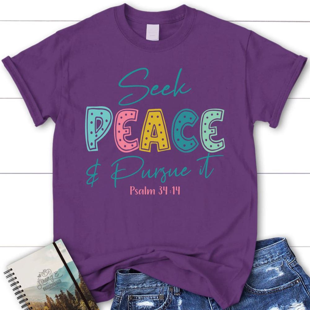 Seek Peace And Pursue It Psalm 3414 Bible Verse Christian T Shirt, Blessed T Shirt, Bible T shirt, T shirt Women