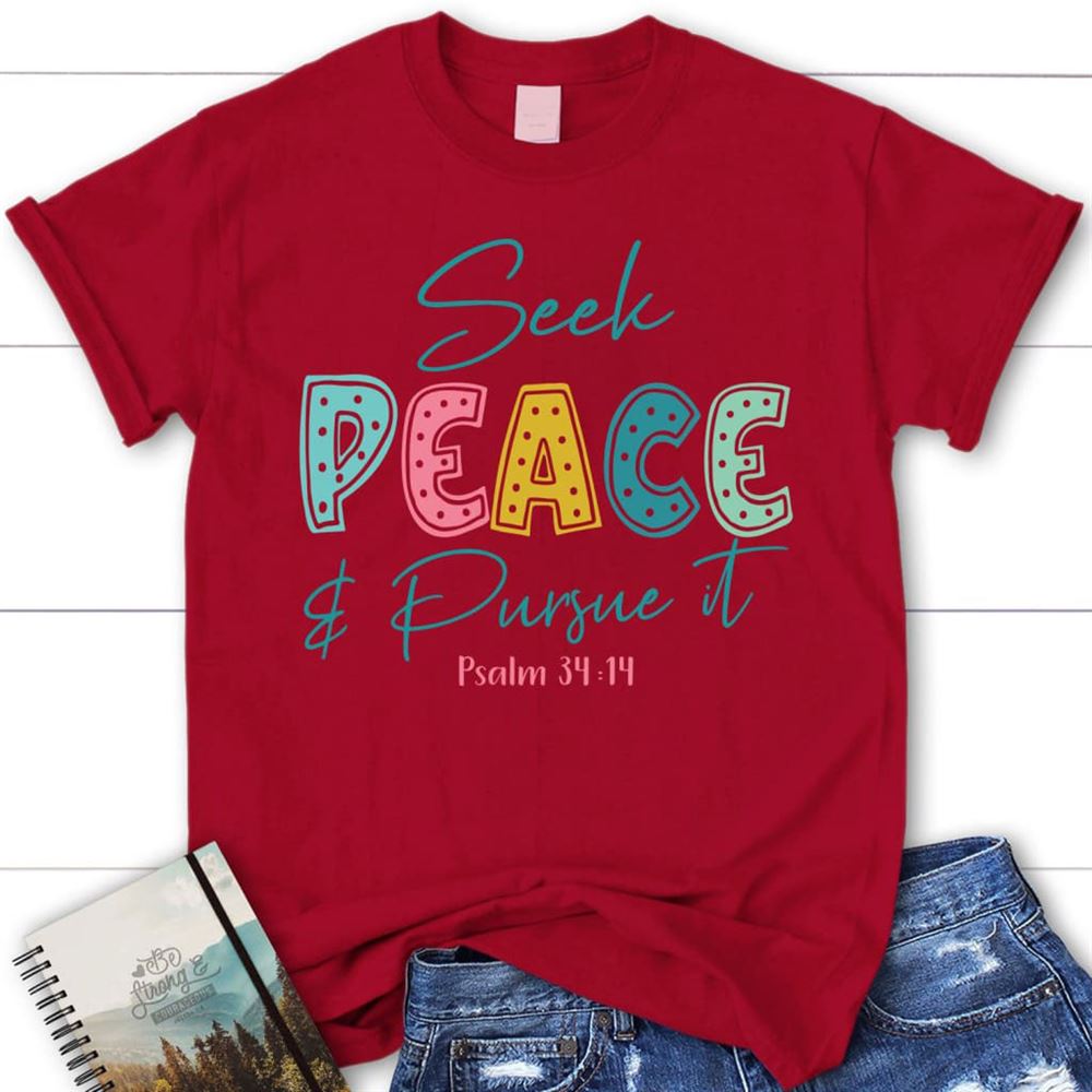 Seek Peace And Pursue It Psalm 3414 Bible Verse Christian T Shirt, Blessed T Shirt, Bible T shirt, T shirt Women