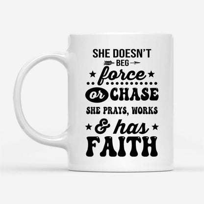 She Doesn'T Beg Force And Chase She Prays Works And Has Faith Coffee Mug, Christian Mug, Bible Mug, Faith Gift, Encouragement Gift