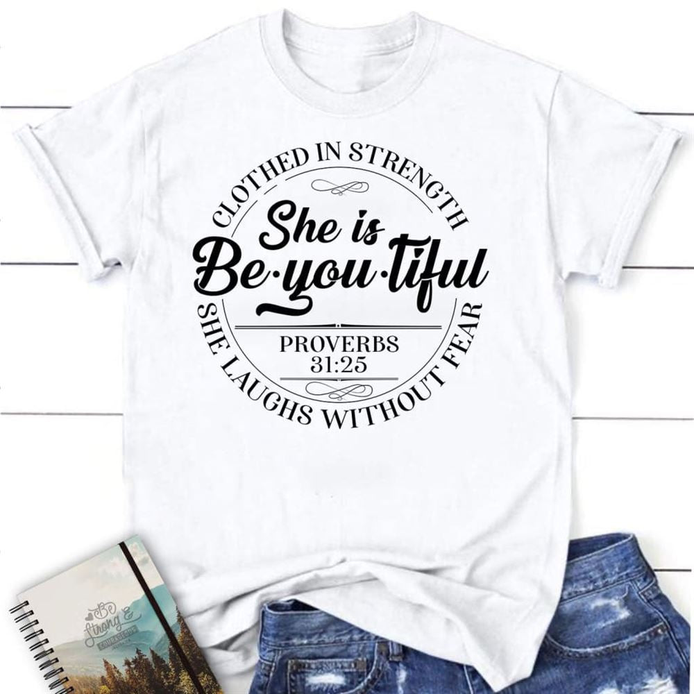 She Is Beyoutiful Clothed In Strength Proverbs 3125 T Shirt, Blessed T Shirt, Bible T shirt, T shirt Women