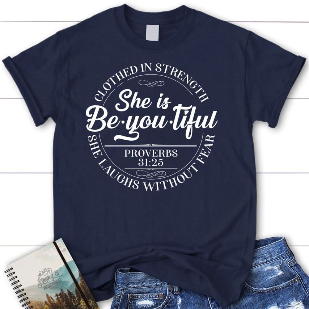 She Is Beyoutiful Clothed In Strength Proverbs 3125 T Shirt, Blessed T Shirt, Bible T shirt, T shirt Women