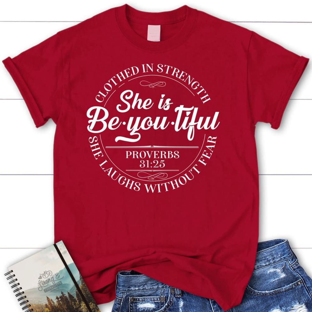 She Is Beyoutiful Clothed In Strength Proverbs 3125 T Shirt, Blessed T Shirt, Bible T shirt, T shirt Women