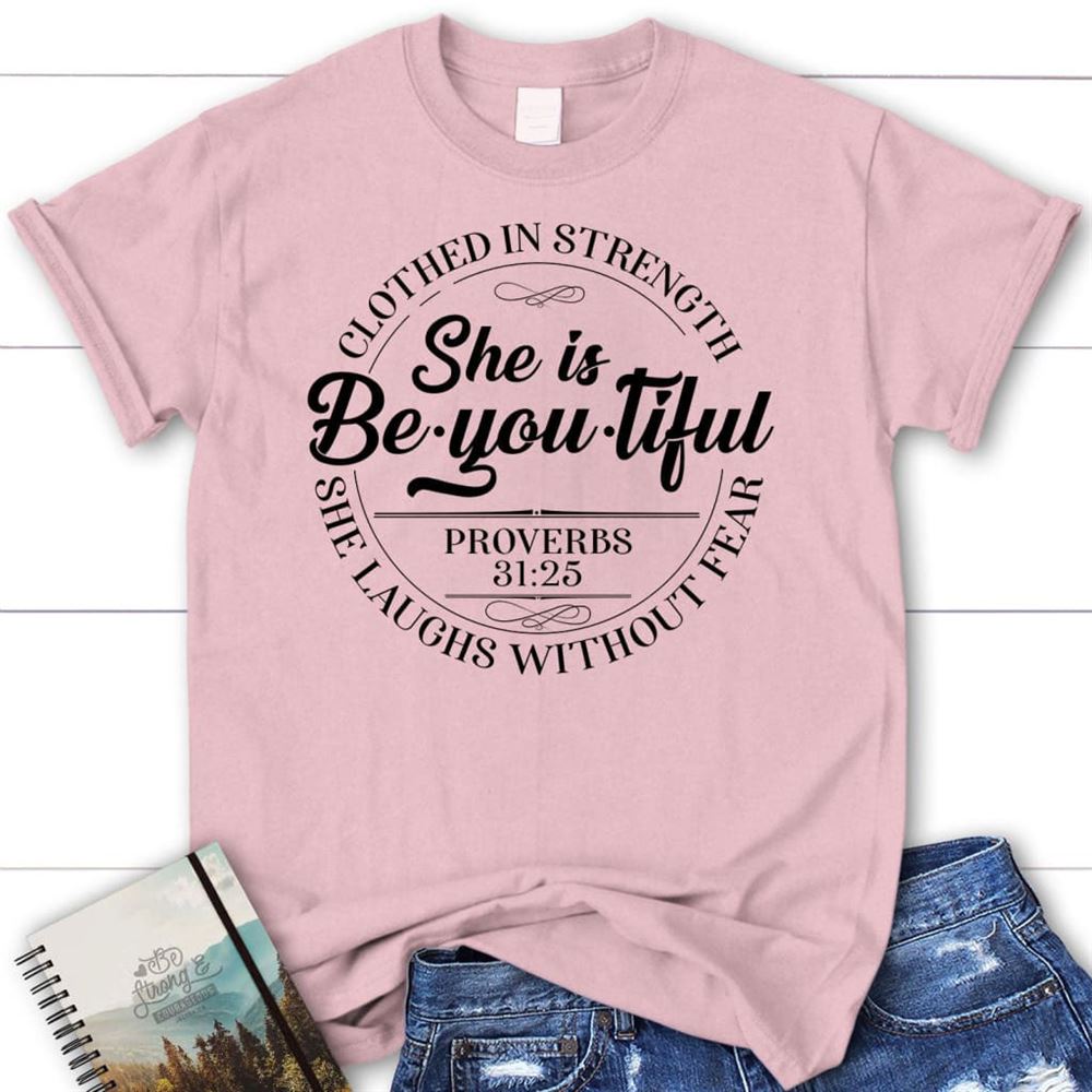 She Is Beyoutiful Clothed In Strength Proverbs 3125 T Shirt, Blessed T Shirt, Bible T shirt, T shirt Women