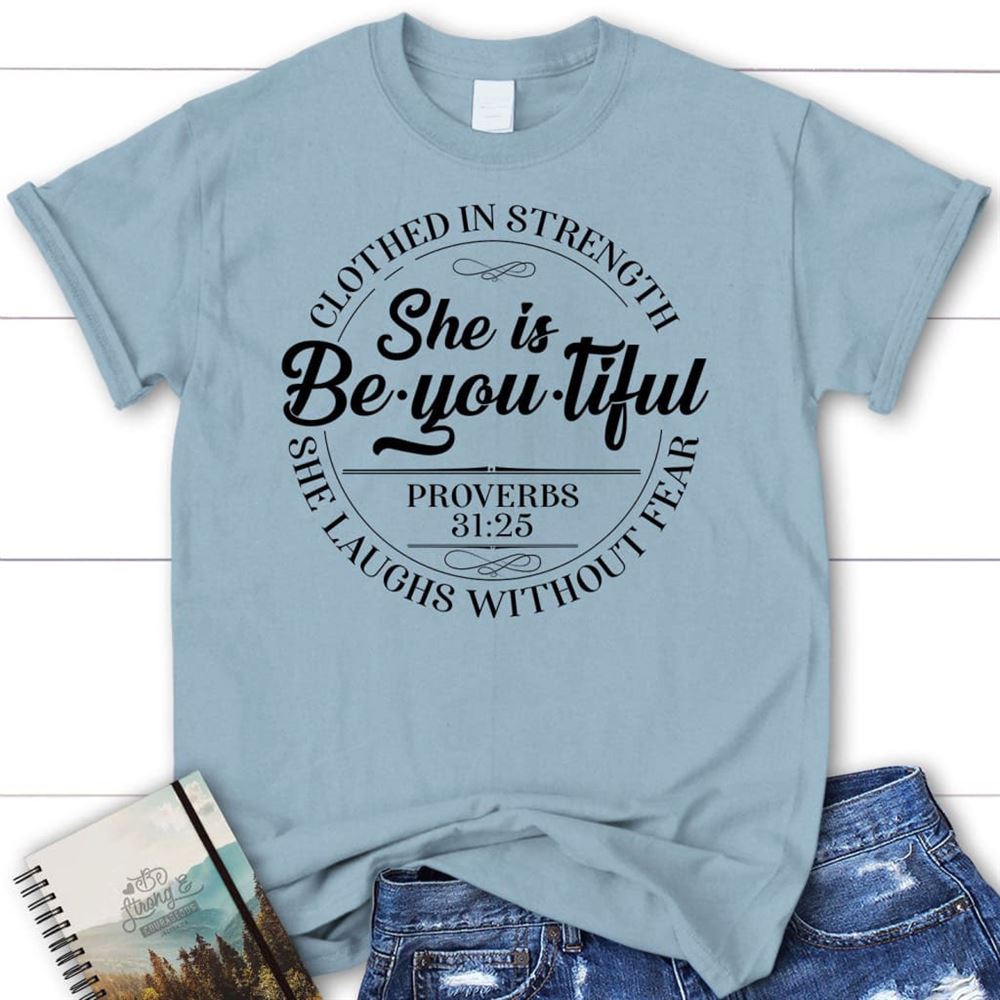 She Is Beyoutiful Clothed In Strength Proverbs 3125 T Shirt, Blessed T Shirt, Bible T shirt, T shirt Women