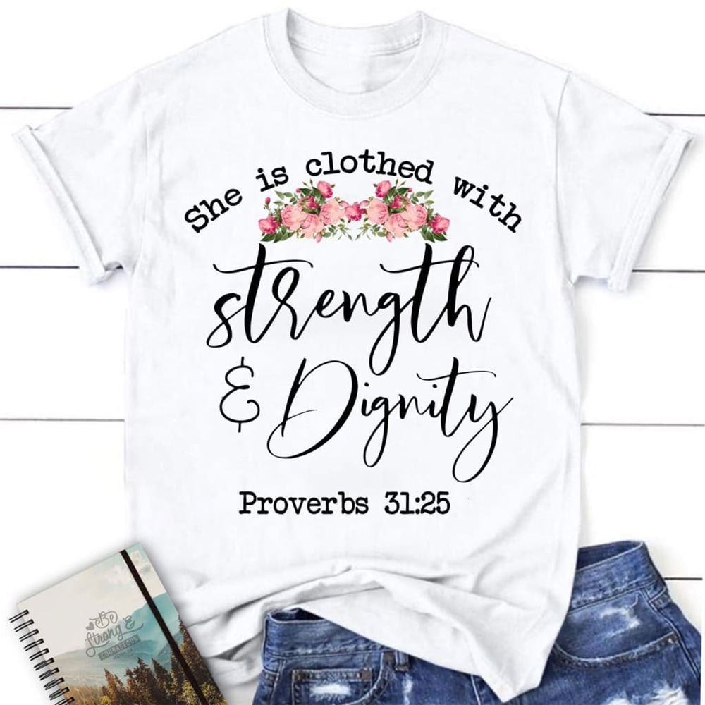 She Is Clothed With Strength And Dignity Proverbs 3125 Christian T Shirt, Blessed T Shirt, Bible T shirt, T shirt Women