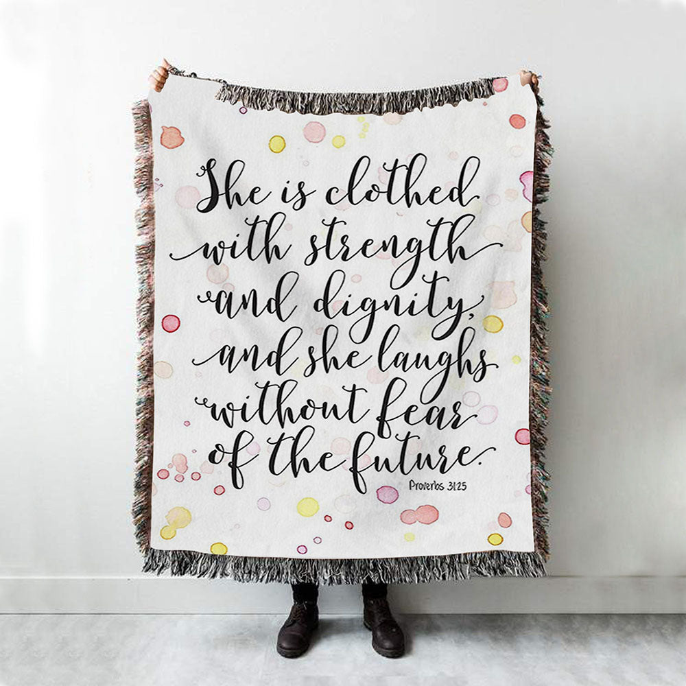 She Is Clothed With Strength And Dignity Woven Throw Blanket - Proverbs 31 25 - Scripture Throw Blanket - Religious Decor