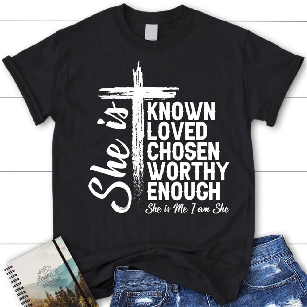 She Is Known Loved Chosen Worthy Enough Christian T Shirt, Christian Gifts, Blessed T Shirt, Bible T shirt, T shirt Women