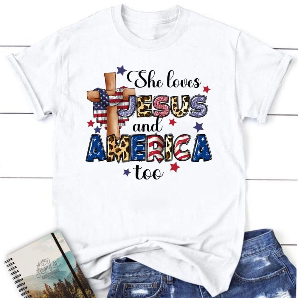 She Loves Jesus And America Too T Shirt, Blessed T Shirt, Bible T shirt, T shirt Women