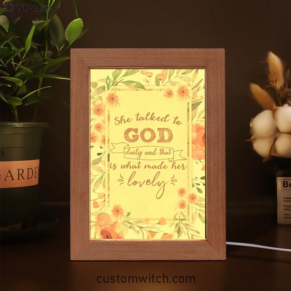 She Talked To God Daily And That Is What Made Her Lovely Frame Lamp Prints - Bible Verse Decor - Scripture Art