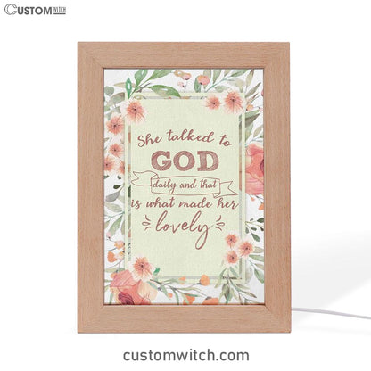 She Talked To God Daily And That Is What Made Her Lovely Frame Lamp Prints - Bible Verse Decor - Scripture Art