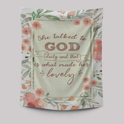 She Talked To God Daily And That Is What Made Her Lovely Tapestry Prints - Bible Verse Wall Decor - Scripture Wall Art