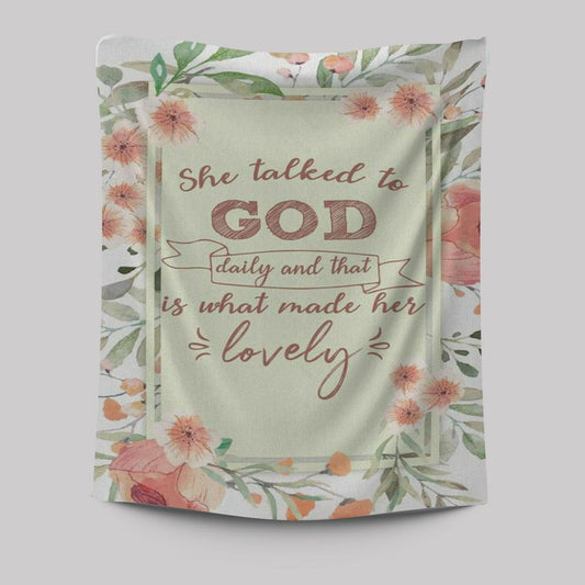 She Talked To God Daily And That Is What Made Her Lovely Tapestry Prints - Bible Verse Wall Decor - Scripture Wall Art