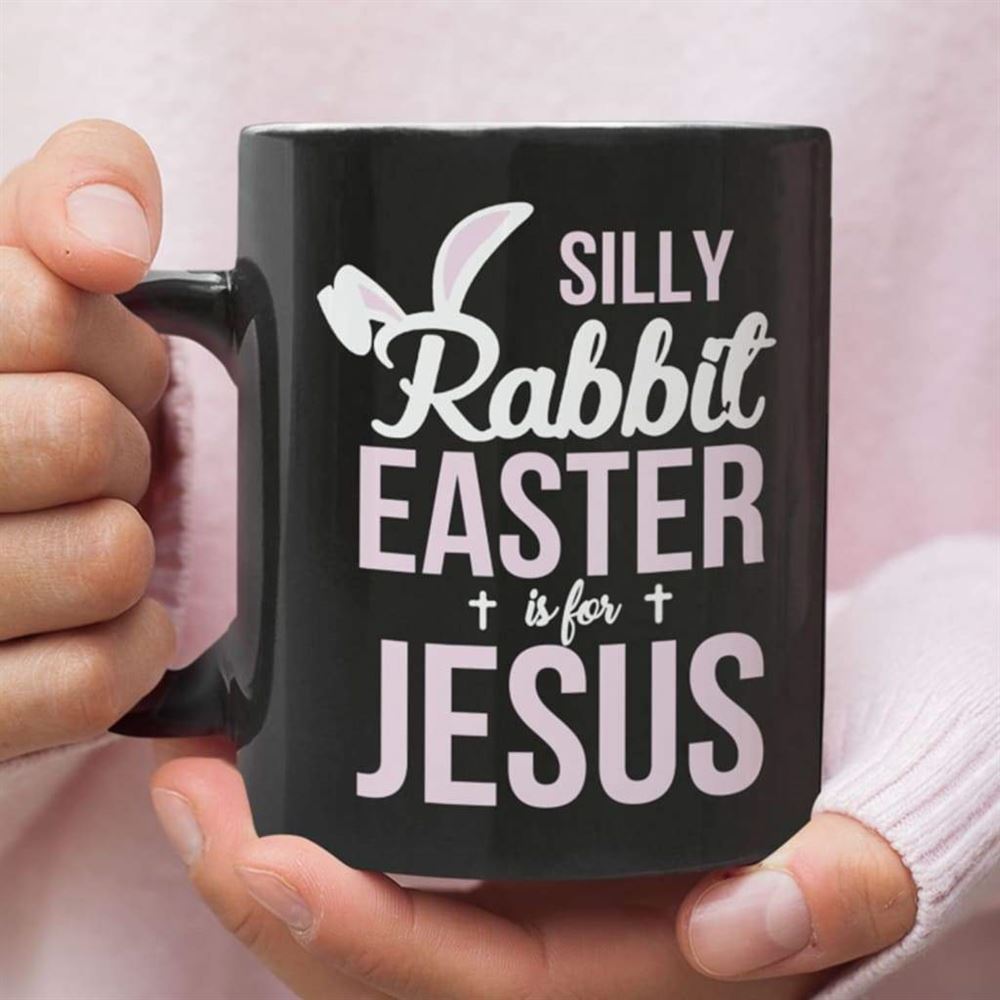 Silly Rabbit Easter Is For Jesus Coffee Mug, Christian Mug, Bible Mug, Faith Gift, Encouragement Gift