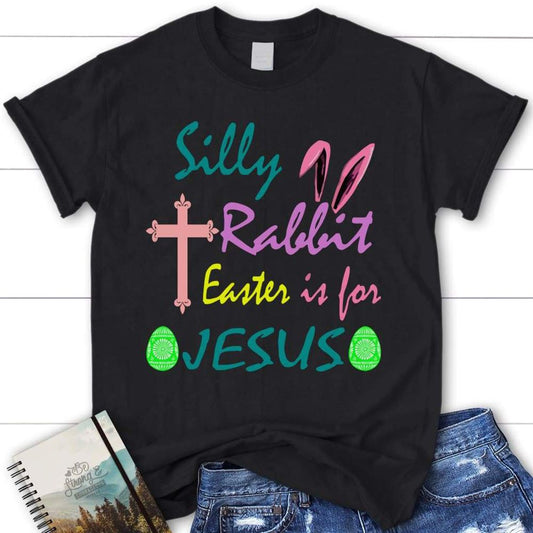 Silly Rabbit Easter Is For Jesus T Shirt, Womens Christian T Shirt, Blessed T Shirt, Bible T shirt, T shirt Women