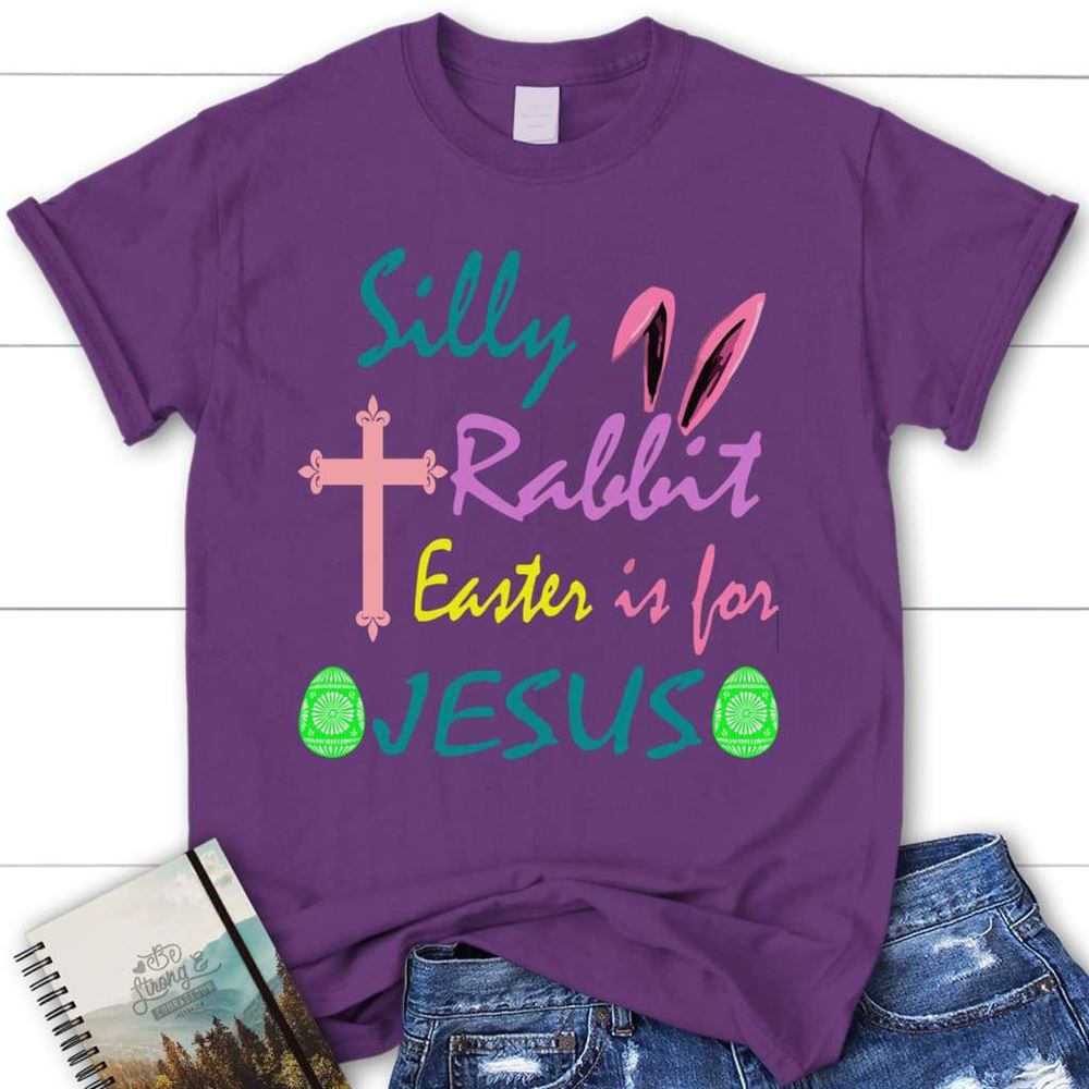 Silly Rabbit Easter Is For Jesus T Shirt, Womens Christian T Shirt, Blessed T Shirt, Bible T shirt, T shirt Women