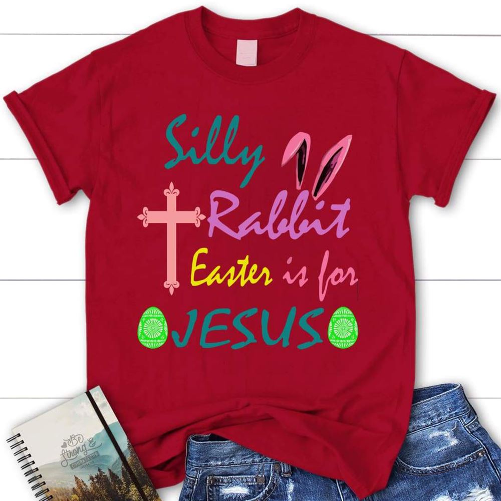 Silly Rabbit Easter Is For Jesus T Shirt, Womens Christian T Shirt, Blessed T Shirt, Bible T shirt, T shirt Women