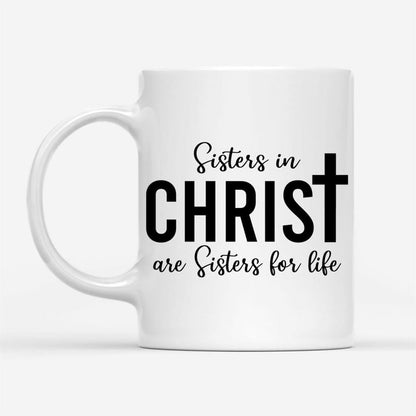 Sisters In Christ Are Sisters For Life Custom Photo Mug, Christian Mug, Bible Mug, Faith Gift, Encouragement Gift
