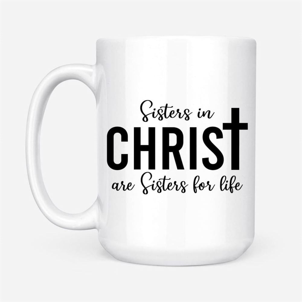 Sisters In Christ Are Sisters For Life Custom Photo Mug, Christian Mug, Bible Mug, Faith Gift, Encouragement Gift