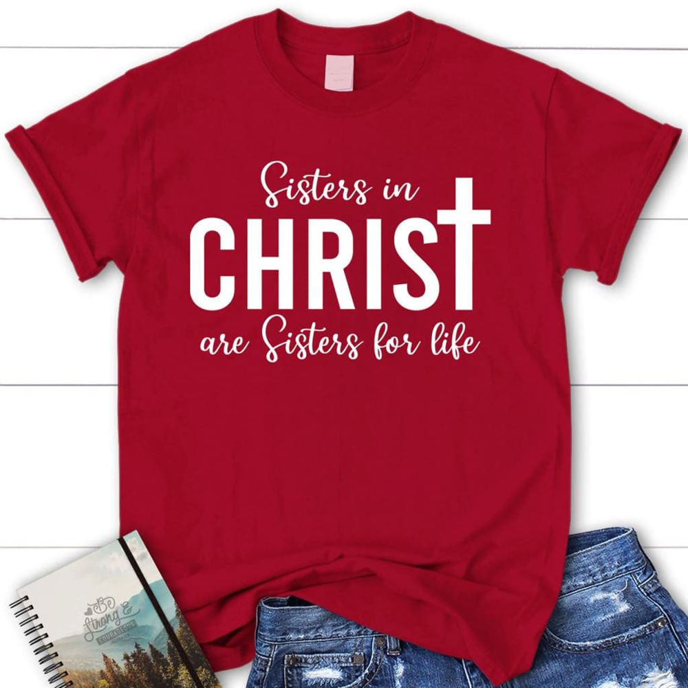 Sisters In Christ Are Sisters For Life T Shirt, Blessed T Shirt, Bible T shirt, T shirt Women