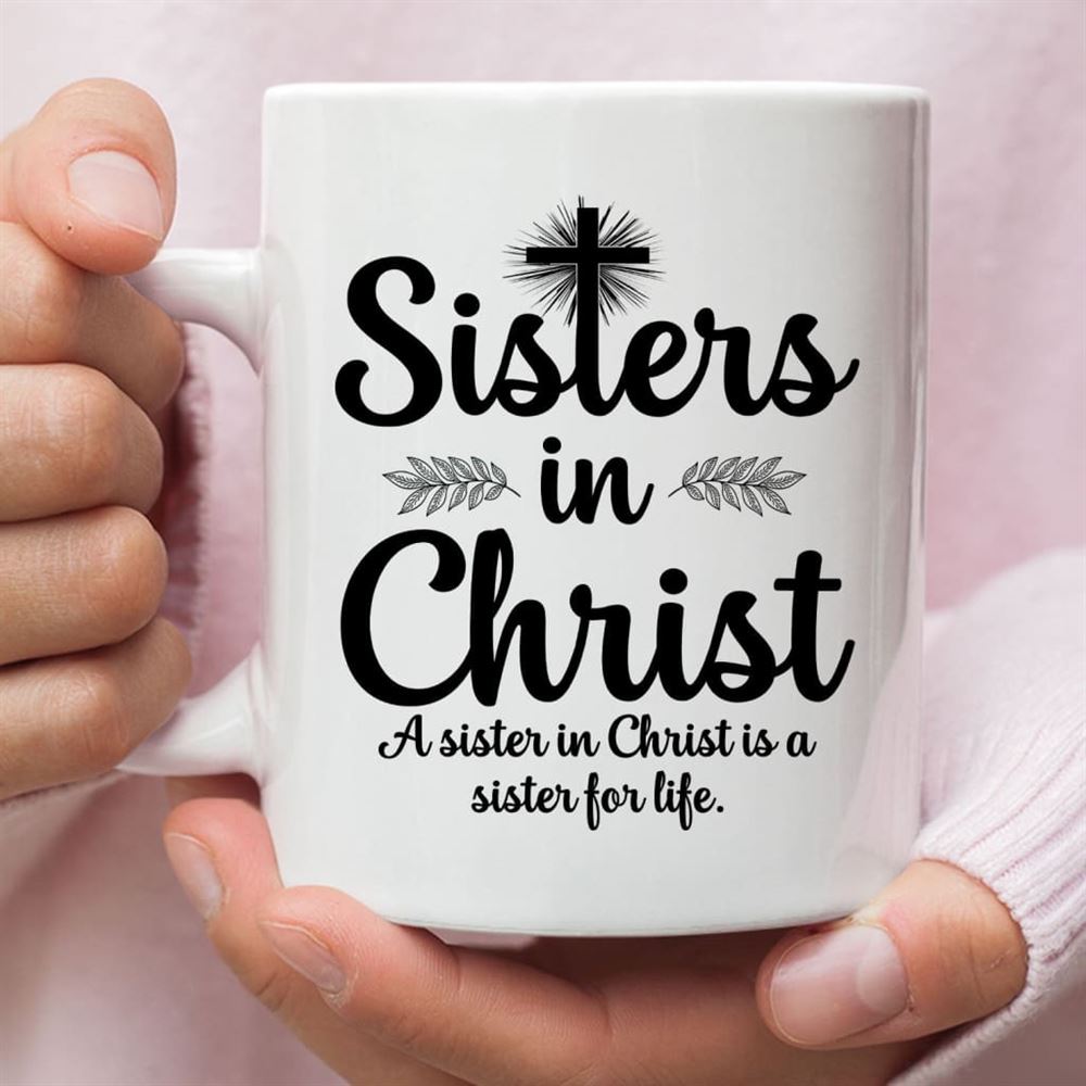 Sisters In Christ Christian Coffee Mug, Christian Mug, Bible Mug, Faith Gift, Encouragement Gift