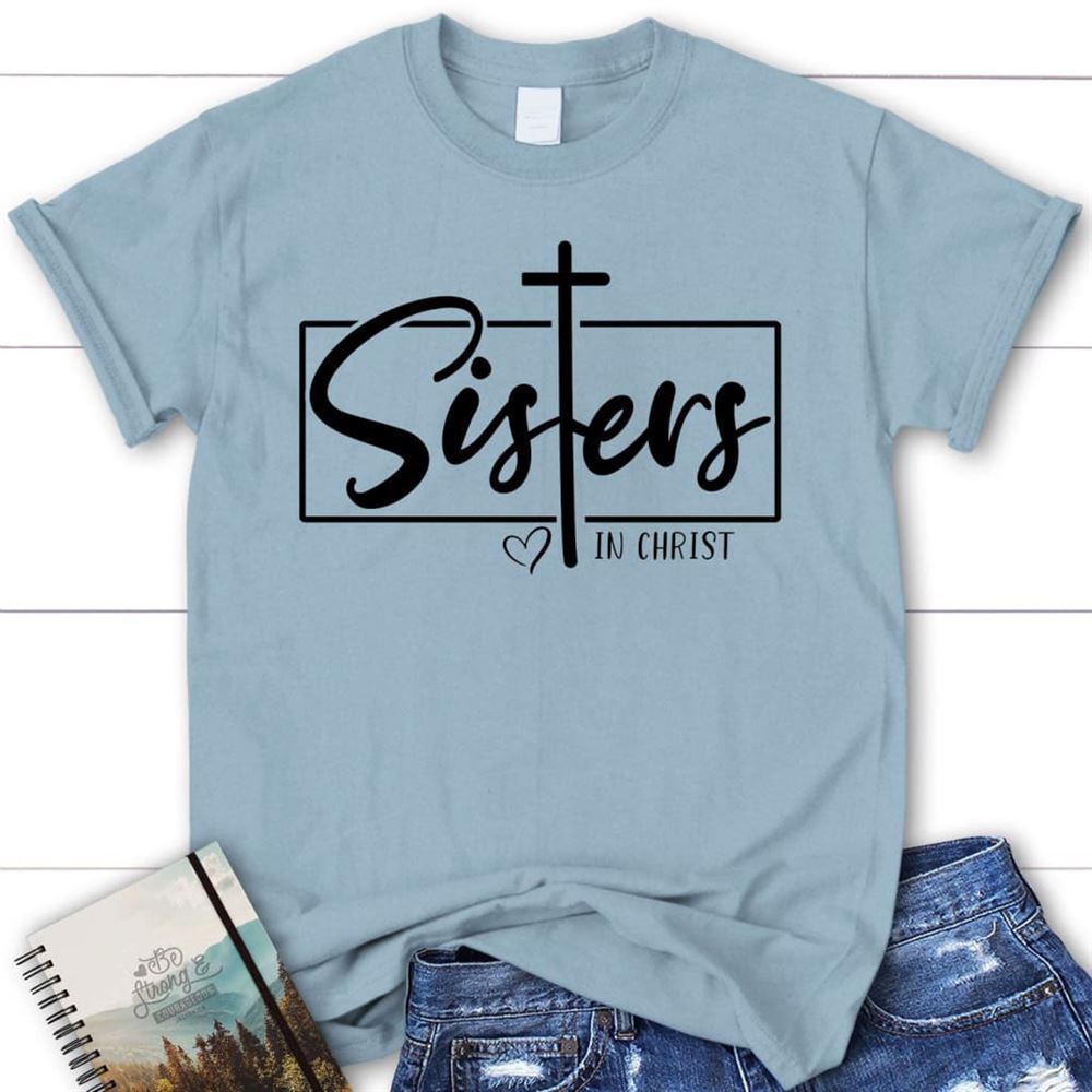 Sisters In Christ Tee Shirt, Blessed T Shirt, Bible T shirt, T shirt Women