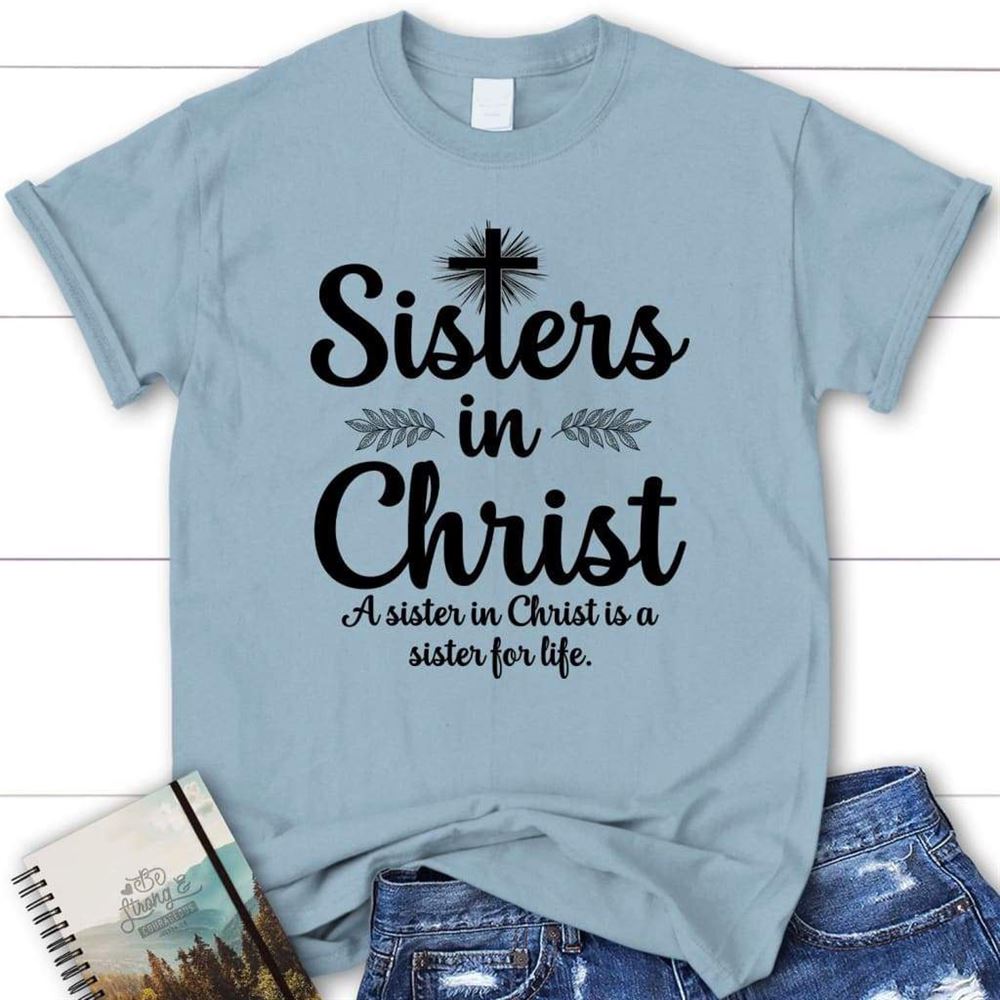 Sisters In Christ Womens Christian T Shirt, Blessed T Shirt, Bible T shirt, T shirt Women