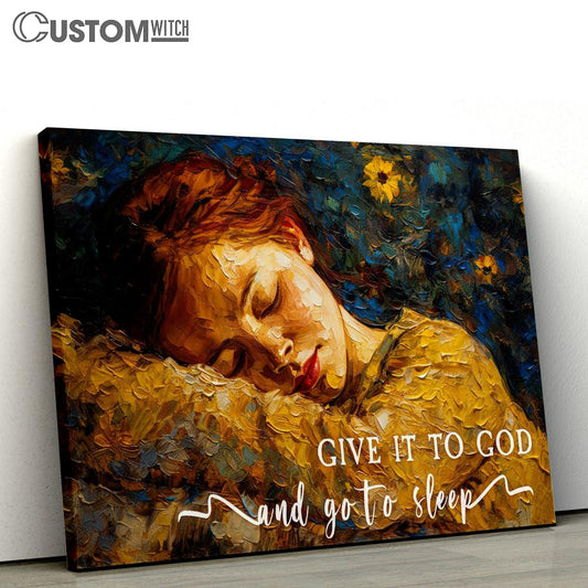 Sleeping Girl - Give It To God And Go To Sleep Canvas Wall Art - Christian Gift For Women V1