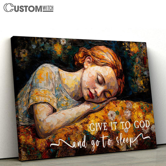 Sleeping Girl - Give It To God And Go To Sleep Canvas Wall Art - Christian Gift For Women V3