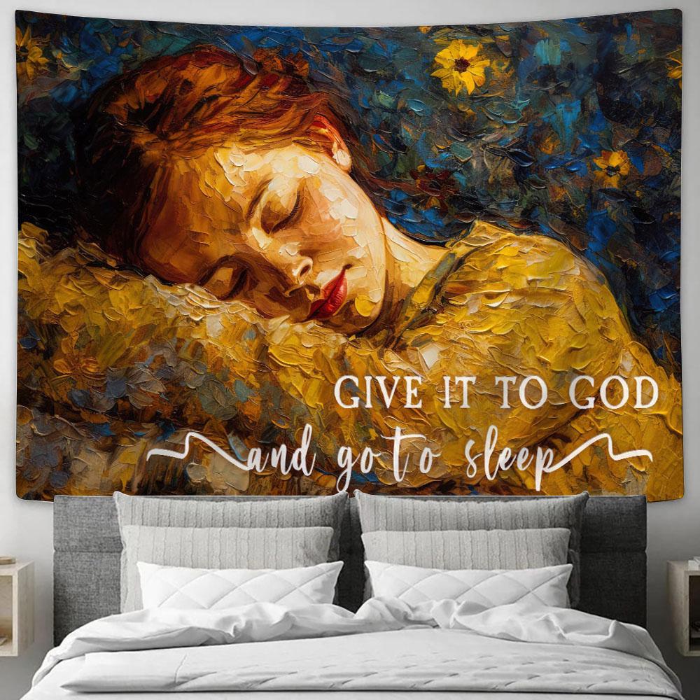Sleeping Girl - Give It To God And Go To Sleep Tapestry Wall Art - Christian Gift For Women V1