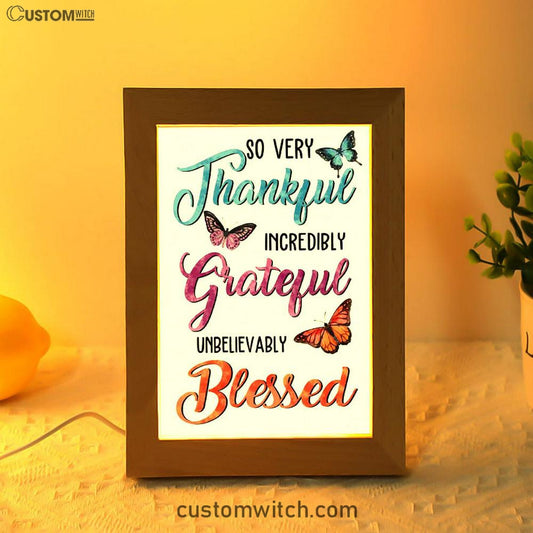 So Very Thankful Incredibly Grateful Unbelievably Blessed Butterflies Frame Lamp Art - Bible Verse Decor