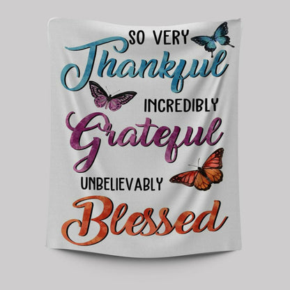 So Very Thankful Incredibly Grateful Unbelievably Blessed Butterflies Tapestry Wall Art - Bible Verse Wall Decor