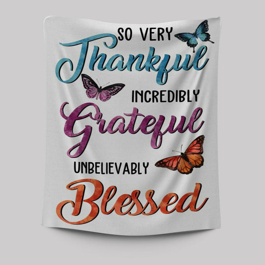 So Very Thankful Incredibly Grateful Unbelievably Blessed Butterflies Tapestry Wall Art - Bible Verse Wall Decor