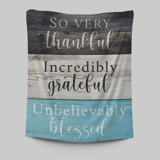 So Very Thankful Incredibly Grateful Unbelievably Blessed Tapestry Wall Art - Christian Tapestries Wall Art Decor