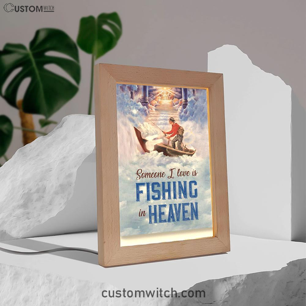 Someone I Love Is Fishing In Heaven Fisherman Frame Lamp Prints - Christian Decor - Bible Verse Wooden Lamp