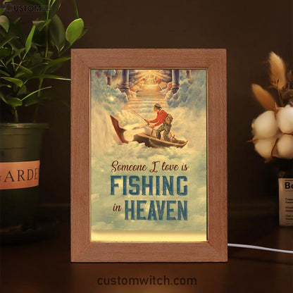 Someone I Love Is Fishing In Heaven Fisherman Frame Lamp Prints - Christian Decor - Bible Verse Wooden Lamp