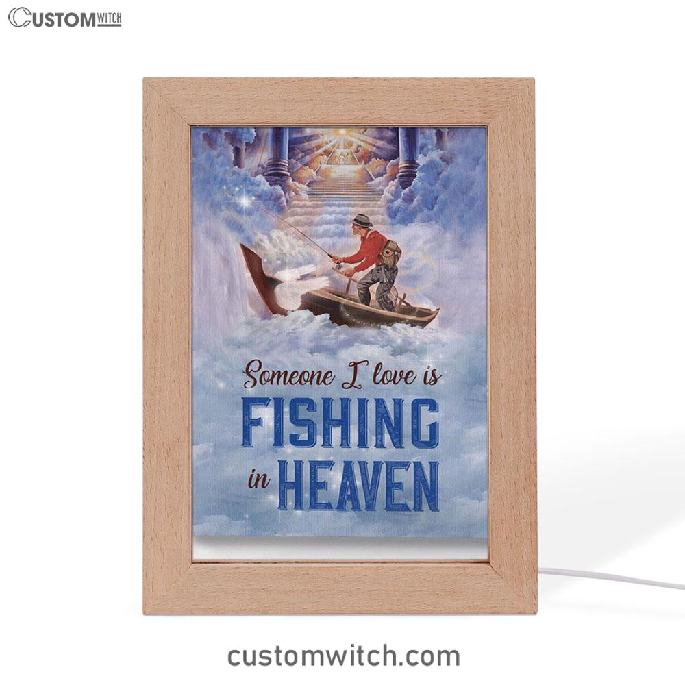 Someone I Love Is Fishing In Heaven Fisherman Frame Lamp Prints - Christian Decor - Bible Verse Wooden Lamp