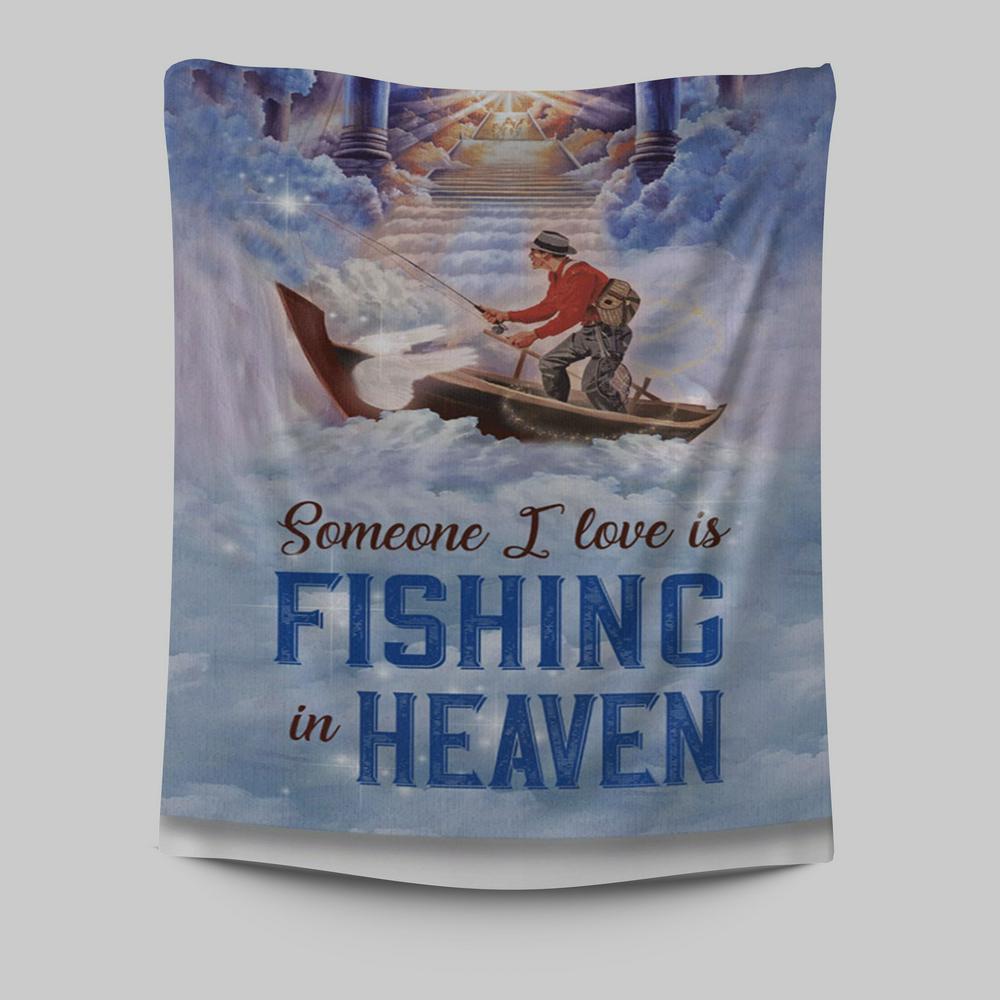 Someone I Love Is Fishing In Heaven Fisherman Tapestry Prints - Christian Wall Decor - Bible Verse Tapestry Art